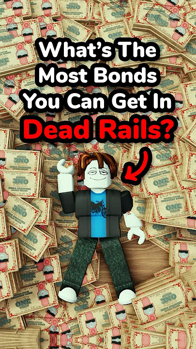 What’s The Most BONDS You Can Get In A Dead Rails Game?