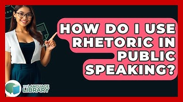 How Do I Use Rhetoric In Public Speaking? - The Language Library
