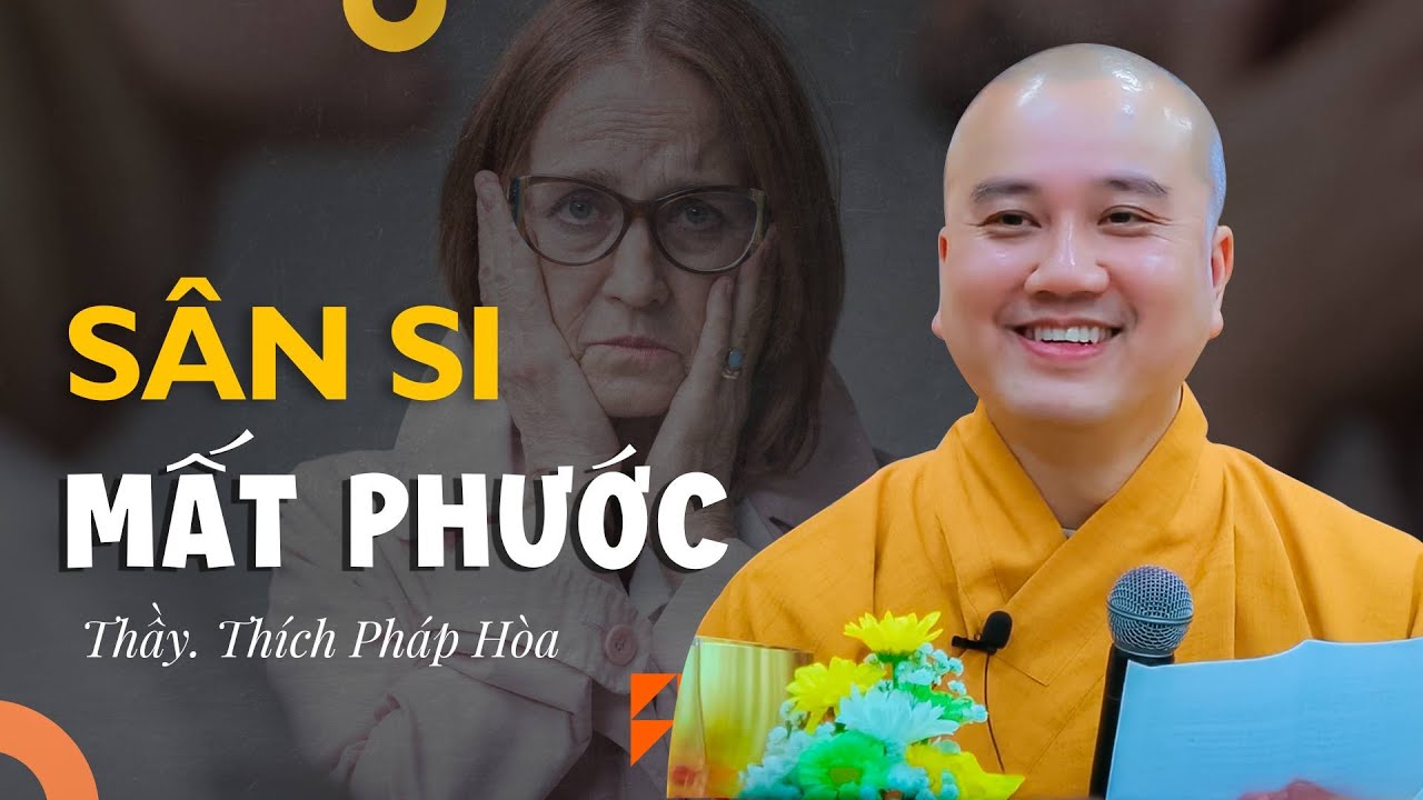Sân Si dễ mất phước - Thầy Thích Pháp Hòa