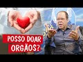 Posso doar Órgãos? - Pastor César Augusto Posso doar Órgãos? - Pastor César Augusto