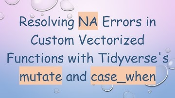 Resolving NA Errors in Custom Vectorized Functions with Tidyverse