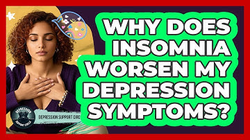 Why Does Insomnia Worsen My Depression Symptoms? - Depression Support Circle