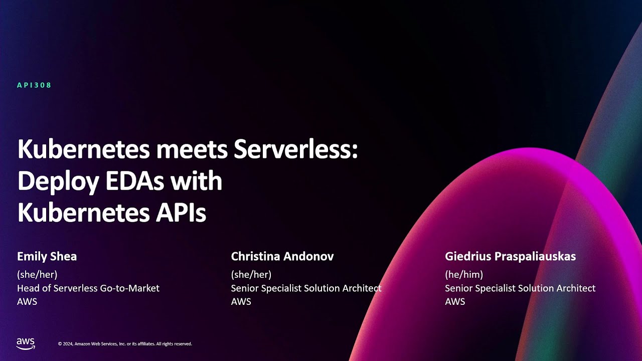 AWS re:Invent 2024 - Kubernetes meets Serverless: Deploy EDAs with Kubernetes APIs (API308)