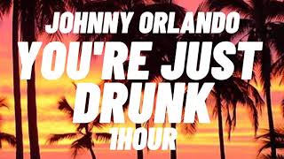 You're Just Drunk - Johnny Orlando (1HOUR)