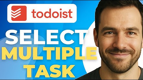 How to Select Multiple Tasks on Todoist Step by Step 2025 Tutorial