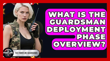 What Is The Guardsman Deployment Phase Overview? - The Frontline Guardians