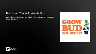 Grow Bud Yourself Episode 38 - Guests: Nat and Halley from Humboldt Seed Company
