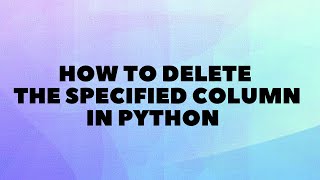 How to remove the specified column in Python Using Pandas