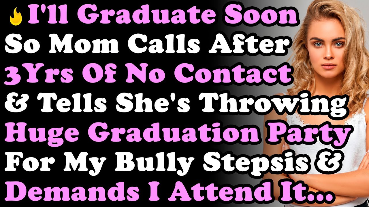 I'm Graduating Soon So Mom Calls Me After 3Yrs Of No Contact & Tells Me She's Throwing Huge Party...