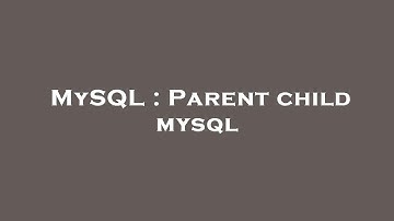 MySQL : Parent child mysql