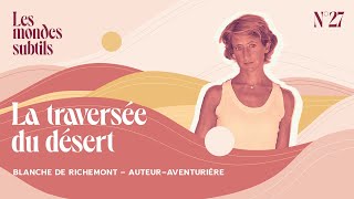 #27 BLANCHE DE RICHEMONT, AUTEUR-AVENTURIÈRE : LA TRAVERSÉE DU DÉSERT