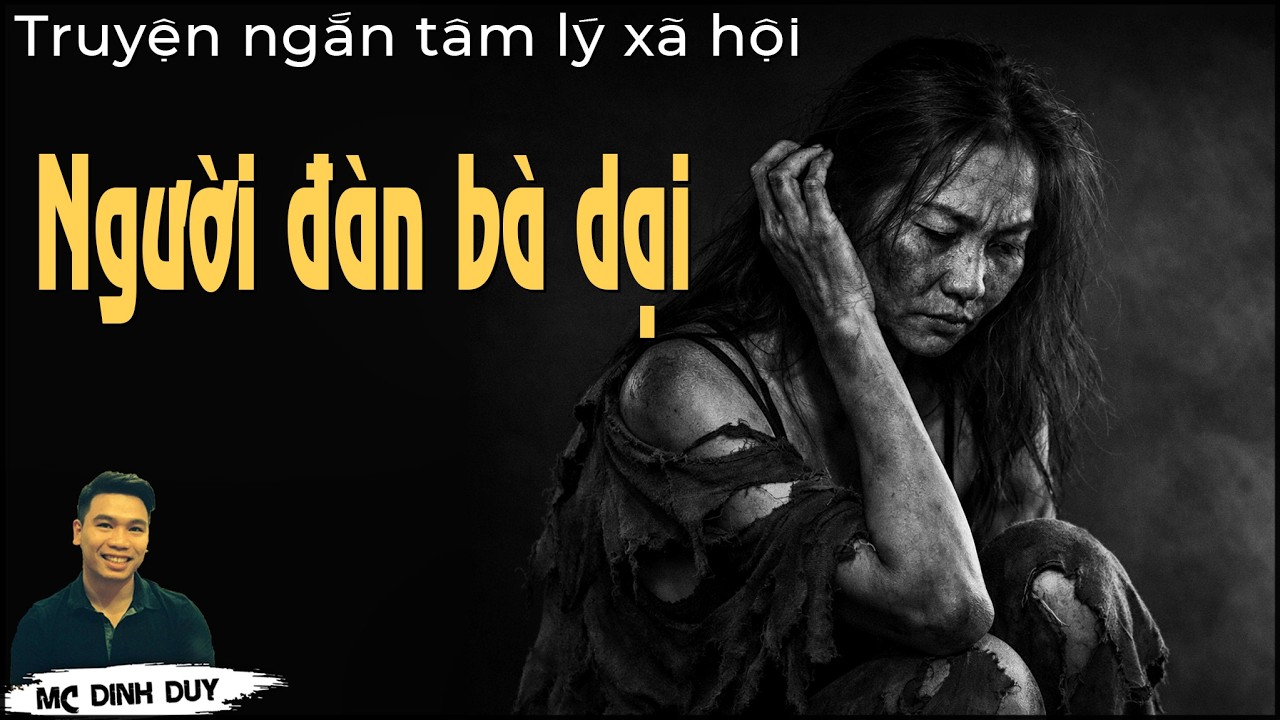 NGƯỜI ĐÀN BÀ DẠI | BỤI CÔNG TRƯỜNG Hai truyện ngắn tâm lý xã hội rất hay do MC Đình Duy diễn đọc