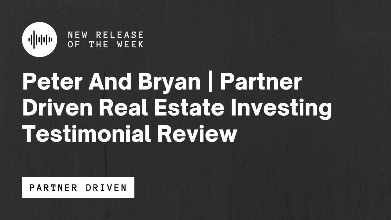 Peter And Bryan Partner Driven Real Estate Investing Testimonial