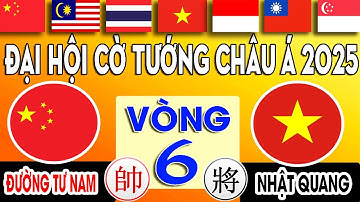 VÒNG 6 - NHẬT QUANG ( VIỆT NAM ) VS ĐƯỜNG TƯ NAM ( TRUNG QUỐC ) | Đại Hội Cờ Tướng Châu Á 2025