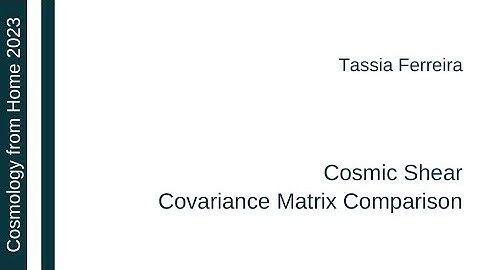 Tassia Ferreira | Cosmic Shear Covariance Matrix Comparison
