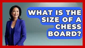 What Is The Size Of A Chess Board? - The Board Game Xpert