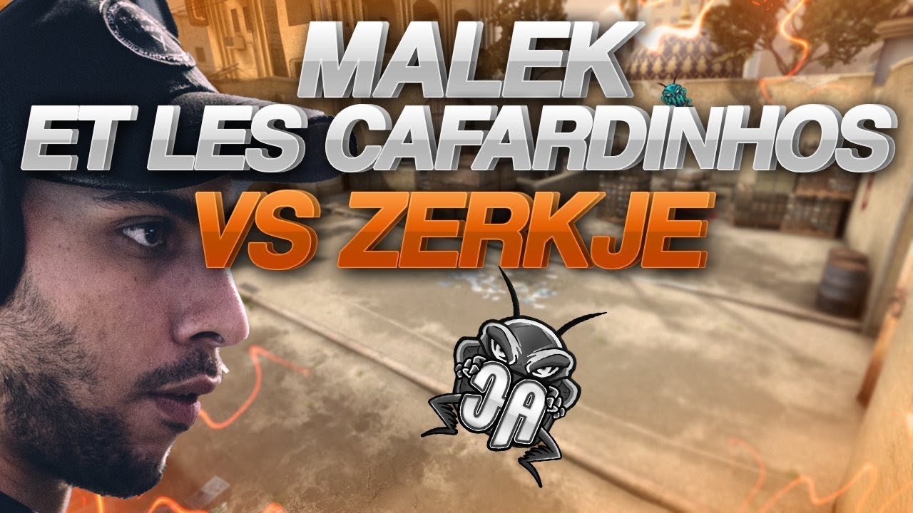 MALEK & #CAFARDINHOS VS ZERKJE [CSGO GAME] - YouTube