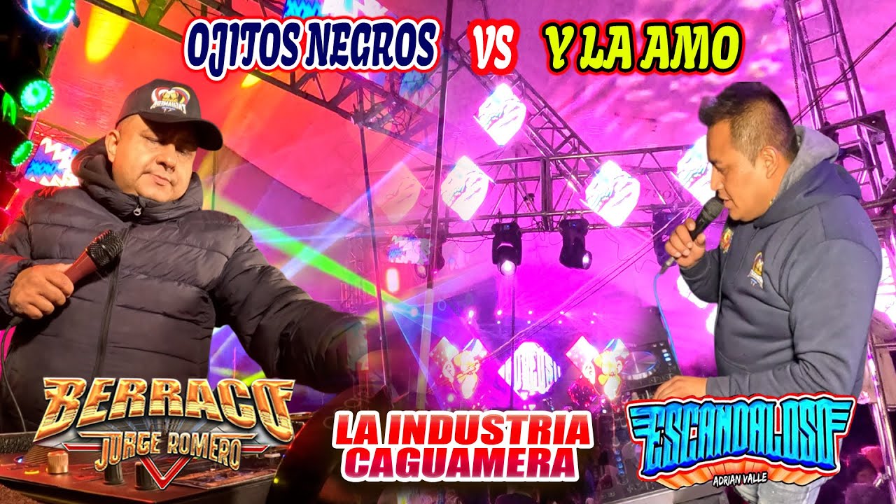 OJOS NEGROS SONIDO BERRACO & Y LA AMO SONIDO ESCANDALOSO - IXTENCO TLAXCALA - INDUSTRIA CAGUAMERA