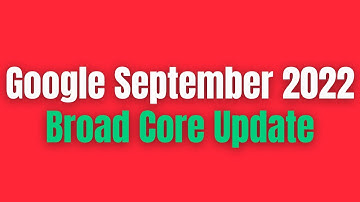 Google September Core Update 2022  | Google SEO Algorithm Update 2022