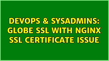 DevOps & SysAdmins: Globe SSL with NGINX SSL certificate issue (2 Solutions!!)