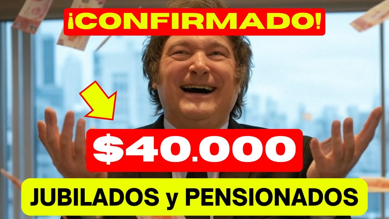 🛑 URGENTE MILEI y ANSES CONFIRMAN NUEVO BONO de 💲40.000 para los ...