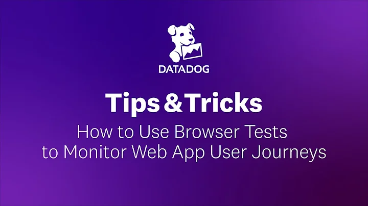 How to Use Browser Tests to Monitor Web App User Journeys | Datadog Tips & Tricks