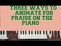Three ways of animating on the piano for PRAISE when a vocalist stops singing. EASY🌹😊