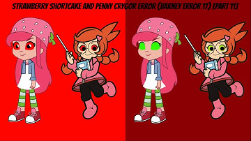 Strawberry Shortcake and Penny Crygor Error (Barney Error 17) [Part 11]