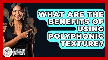 What Are The Benefits Of Using Polyphonic Texture? - Classical Serenade