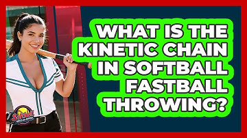 What Is The Kinetic Chain In Softball Fastball Throwing? - Softball Basics and Beyond