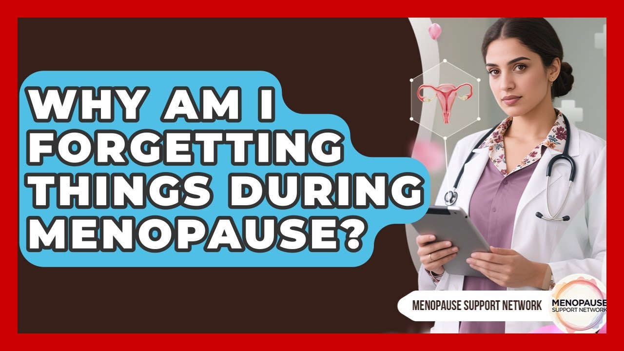 Why Am I Forgetting Things During Menopause? - Menopause Support Network