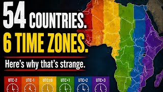 Why Africa Has 54 Countries But Only 6 Time Zones