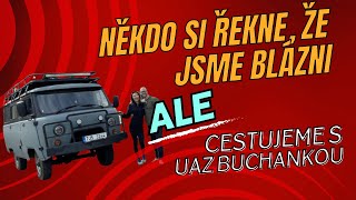 NĚKDO SI ŘEKNE, ŽE JSME BLÁZNI. CESTOVÁNÍ S UAZ BUCHANKOU.