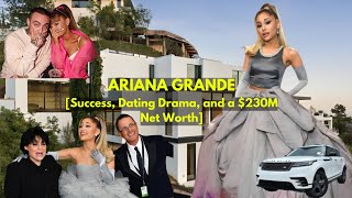 ARIANA GRANDE Now: Success, Dating Drama, and a $230M Net Worth