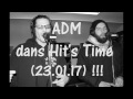 ADM dans Hit&#39;s Time (23.01.17) !!!