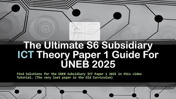 The Ultimate S6 Subsidiary ICT Theory Paper 1 Guide for UNEB 2025
