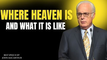 Where Heaven Is and What It Is Like (Selected Scriptures) | John Macarthur Motivation