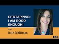 The power of self acceptance i am good enough eft tapping with julie schiffman