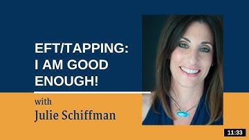 The Power of Self Acceptance. I AM Good Enough: EFT Tapping with Julie Schiffman