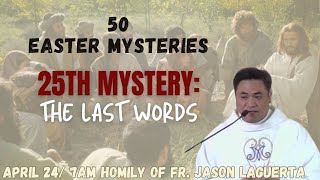 50 Easter Mysteries :The 25th Mystery: The Last Words.  Fr. Jason Laguerta on April 24, 2024 by Sta. Maria Goretti Parish 7,343 views 3 weeks ago 18 minutes