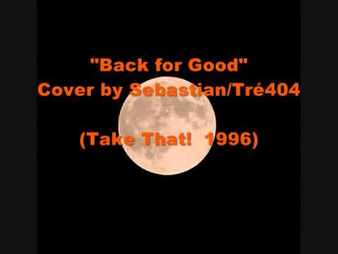 "Back for Good" (Cover by Sebastian/Tré404)  Take That! 1996