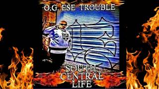 OG ESE TROUBLE - SOUTH CENTRAL LIFE   OG MIXX