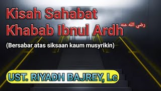 'Kisah Sahabat Khabab Ibnul Ardh' Ust. Riyadh Bajrey