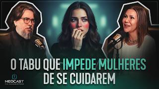 O TABU QUE IMPEDE MULHERES DE SE CUIDAREM | DRA CARLA FRACARI NO NEOCAST COM CASSIM