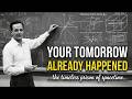 Tomorrow Already Happened — The Physics Of The Block Universe