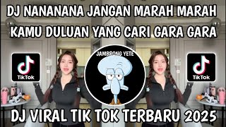 DJ NANANANA JANGAN MARAH MARAH KAMU DULUAN YANG CARI GARA GARA || VIRAL TIKTOK TERBARU 2025‼️