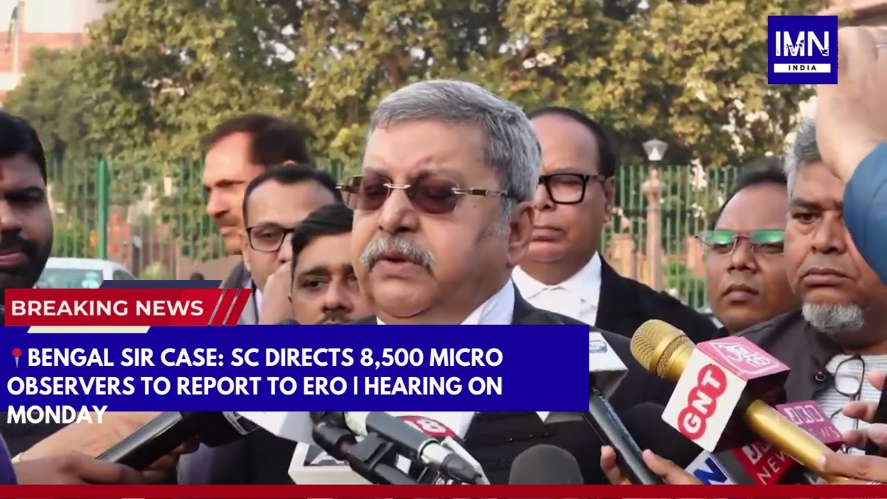 Bengal SIR Case: SC Directs 8,500 Micro Observers to Report to ERO | Hearing on Monday 