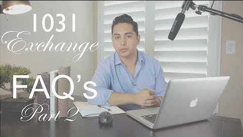 1031 Exchange FAQ - Part 2