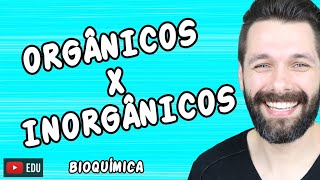 COMPOSTOS ORGÂNICOS E INORGÂNICOS - Diferenças - Bioquímica | Biologia com Samuel Cunha