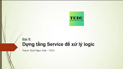 Bài 8: Triển khai phần Service xử lý business logic cho dự án